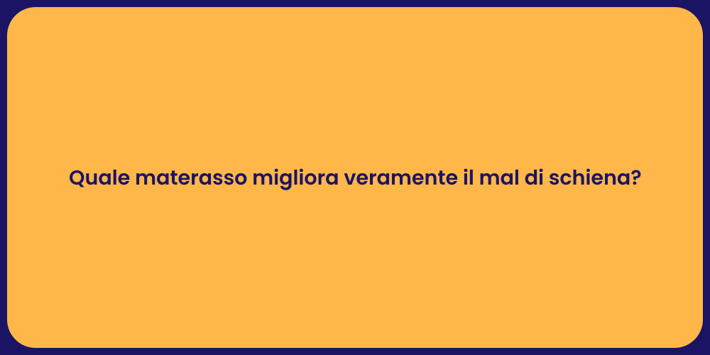 Quale materasso migliora veramente il mal di schiena?