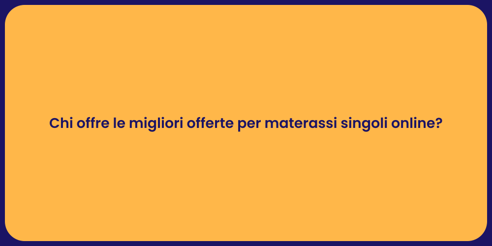 Chi offre le migliori offerte per materassi singoli online?