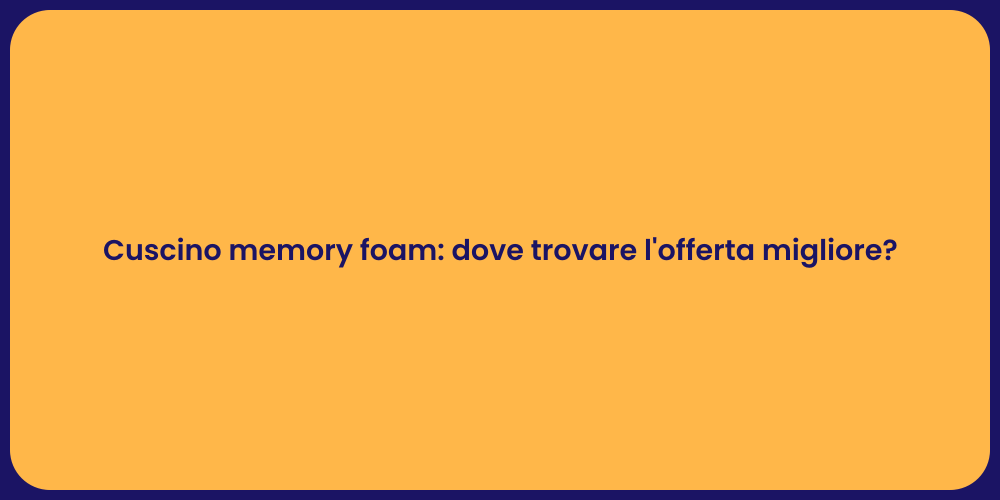 Cuscino memory foam: dove trovare l'offerta migliore?