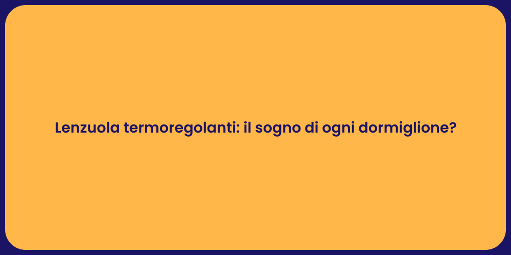 Lenzuola termoregolanti: il sogno di ogni dormiglione?