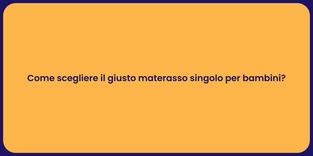 Come scegliere il giusto materasso singolo per bambini?