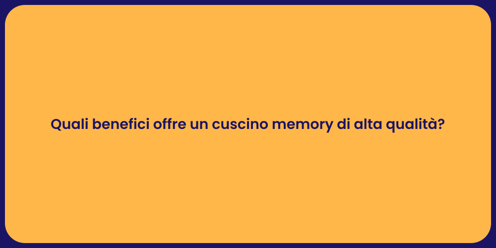 Quali benefici offre un cuscino memory di alta qualità?