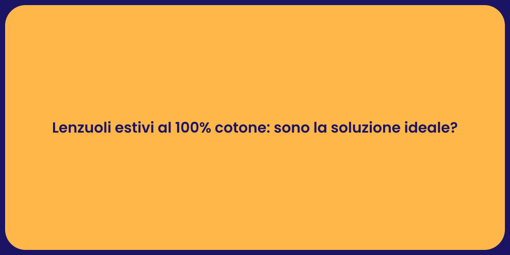 Lenzuoli estivi al 100% cotone: sono la soluzione ideale?