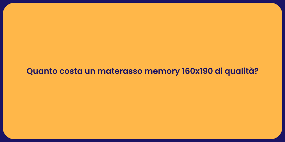 Quanto costa un materasso memory 160x190 di qualità?