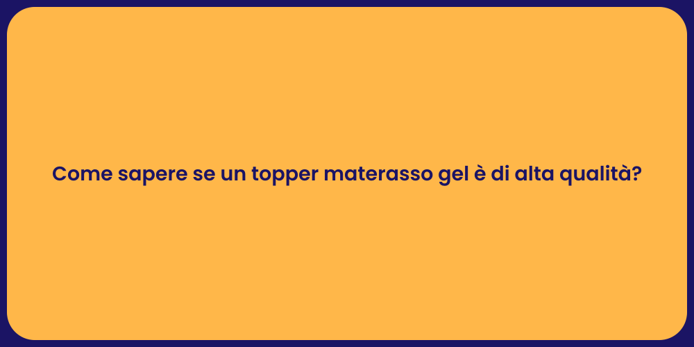 Come sapere se un topper materasso gel è di alta qualità?