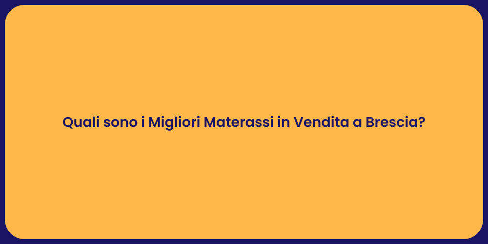 Quali sono i Migliori Materassi in Vendita a Brescia?