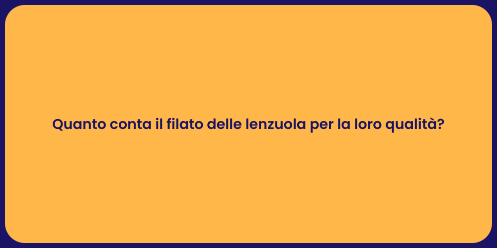 Quanto conta il filato delle lenzuola per la loro qualità?
