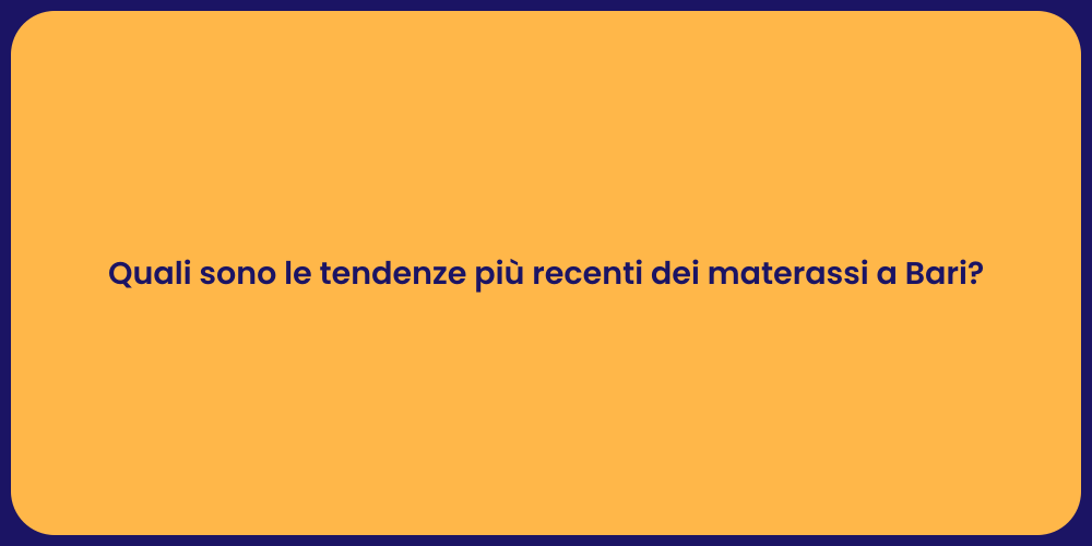 Quali sono le tendenze più recenti dei materassi a Bari?