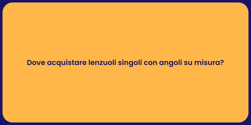 Dove acquistare lenzuoli singoli con angoli su misura?