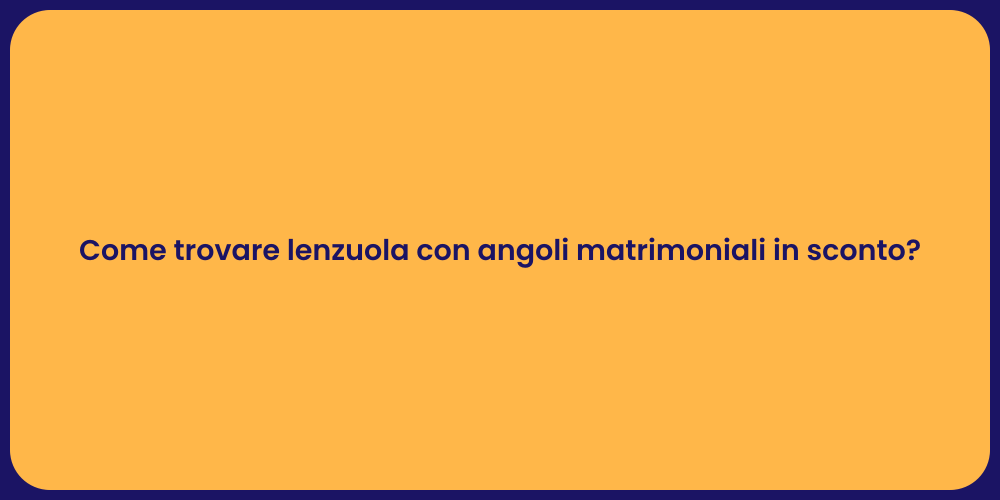 Come trovare lenzuola con angoli matrimoniali in sconto?