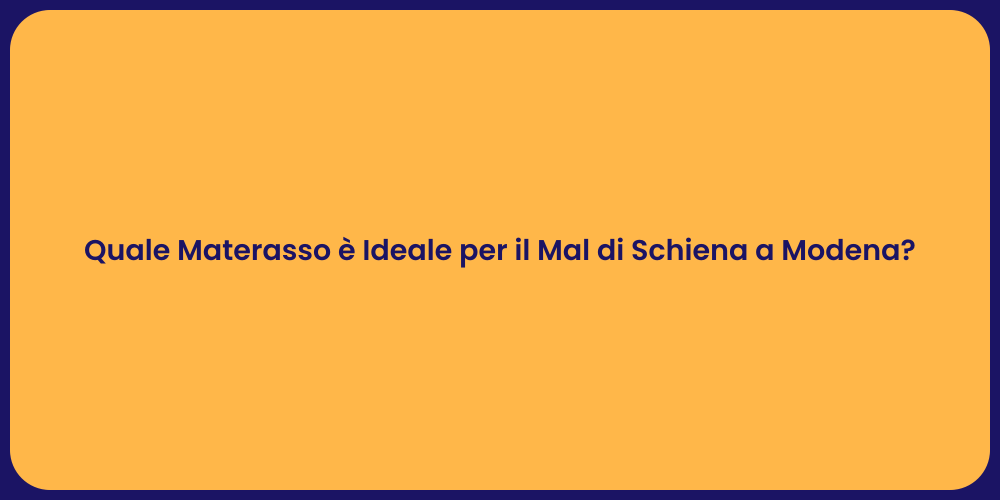 Quale Materasso è Ideale per il Mal di Schiena a Modena?