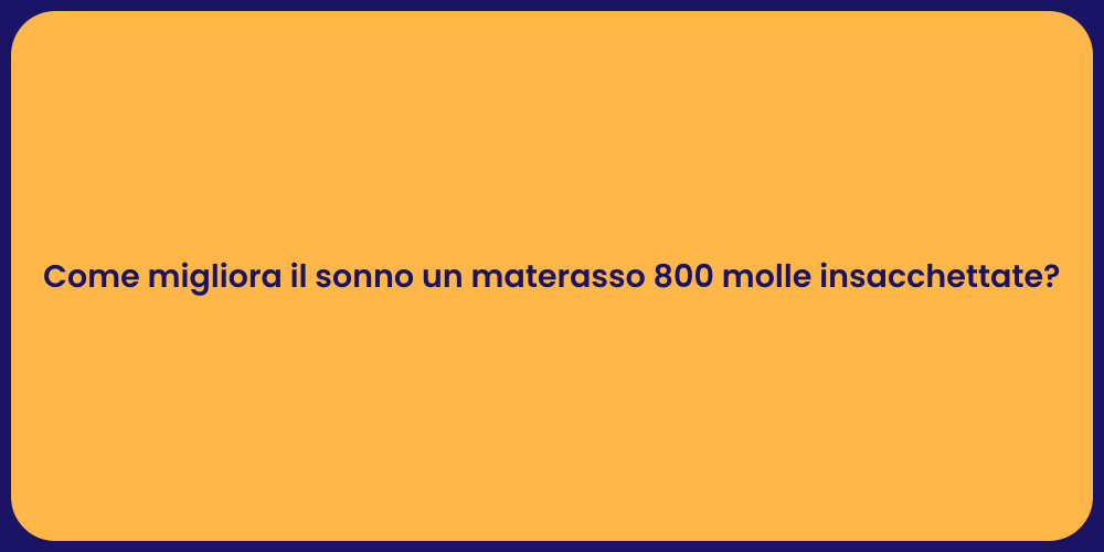 Come migliora il sonno un materasso 800 molle insacchettate?