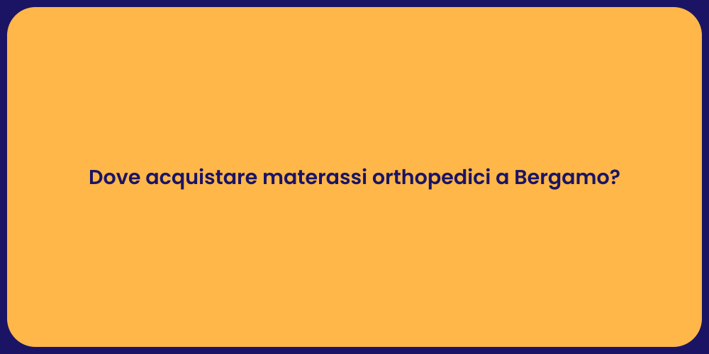 Dove acquistare materassi orthopedici a Bergamo?