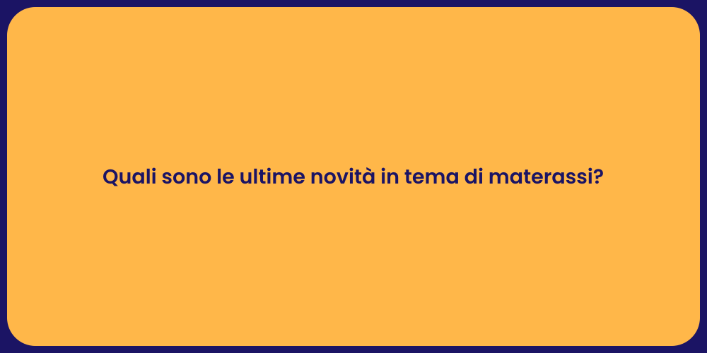 Quali sono le ultime novità in tema di materassi?