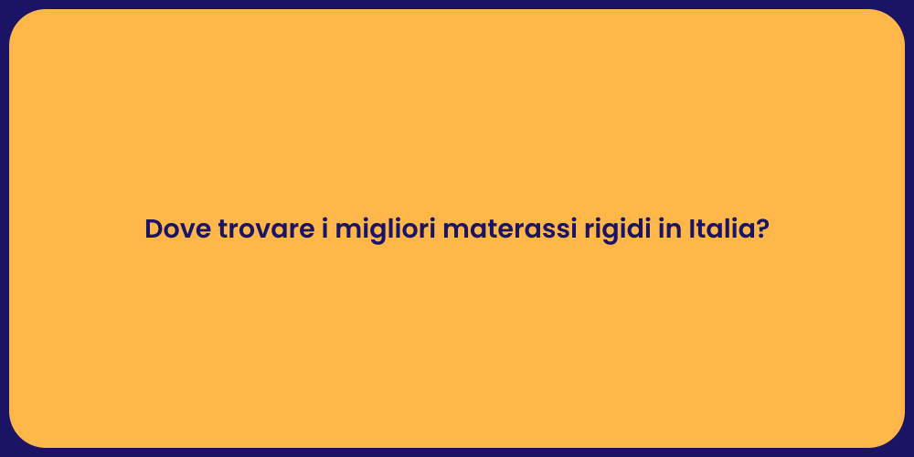 Dove trovare i migliori materassi rigidi in Italia?