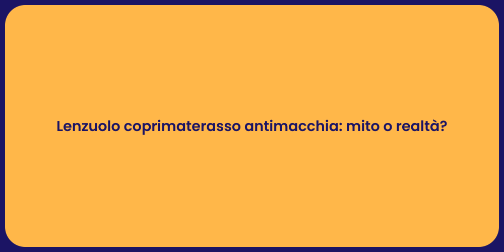 Lenzuolo coprimaterasso antimacchia: mito o realtà?