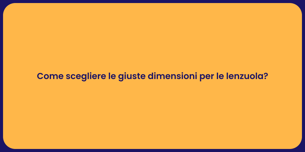 Come scegliere le giuste dimensioni per le lenzuola?