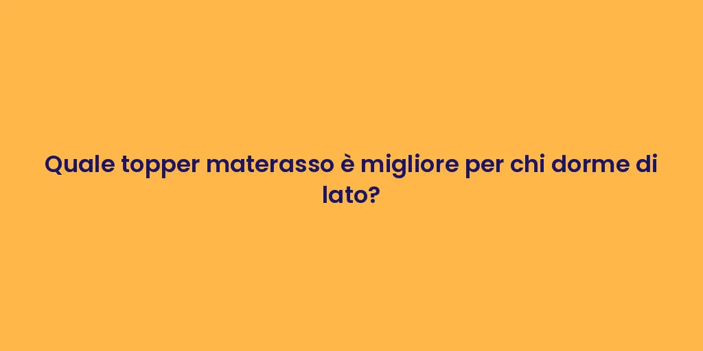 Quale topper materasso è migliore per chi dorme di lato?
