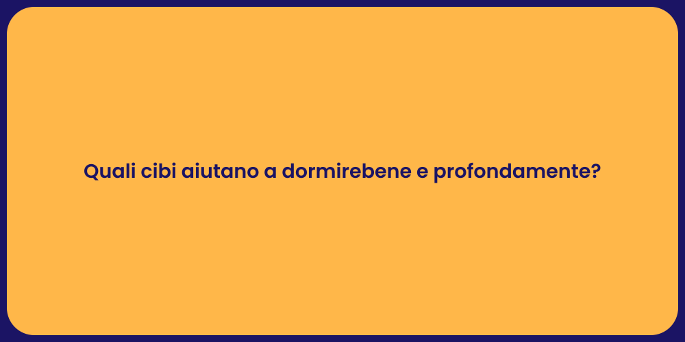 Quali cibi aiutano a dormirebene e profondamente?