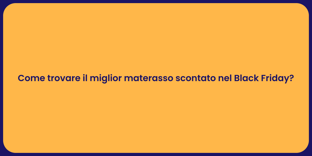 Come trovare il miglior materasso scontato nel Black Friday?