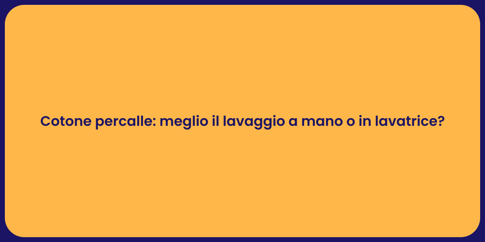 Cotone percalle: meglio il lavaggio a mano o in lavatrice?