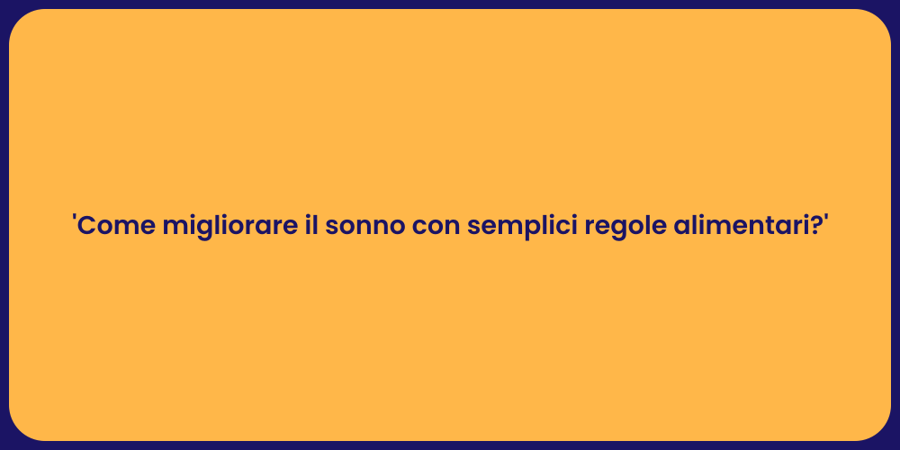 'Come migliorare il sonno con semplici regole alimentari?'