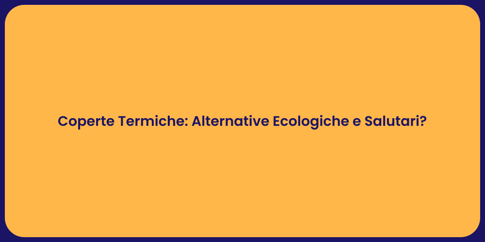 Coperte Termiche: Alternative Ecologiche e Salutari?