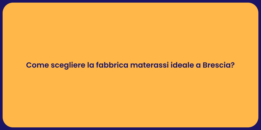 Come scegliere la fabbrica materassi ideale a Brescia?