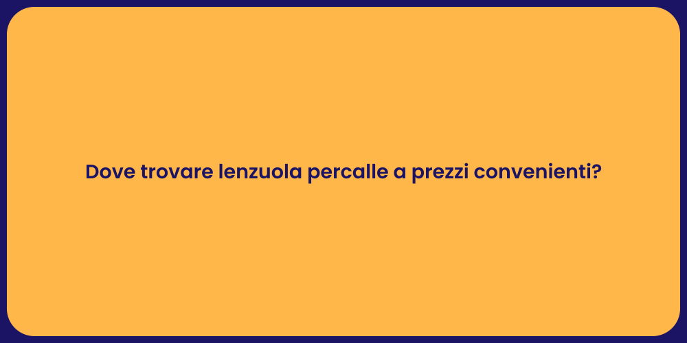 Dove trovare lenzuola percalle a prezzi convenienti?