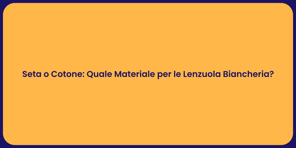 Seta o Cotone: Quale Materiale per le Lenzuola Biancheria?