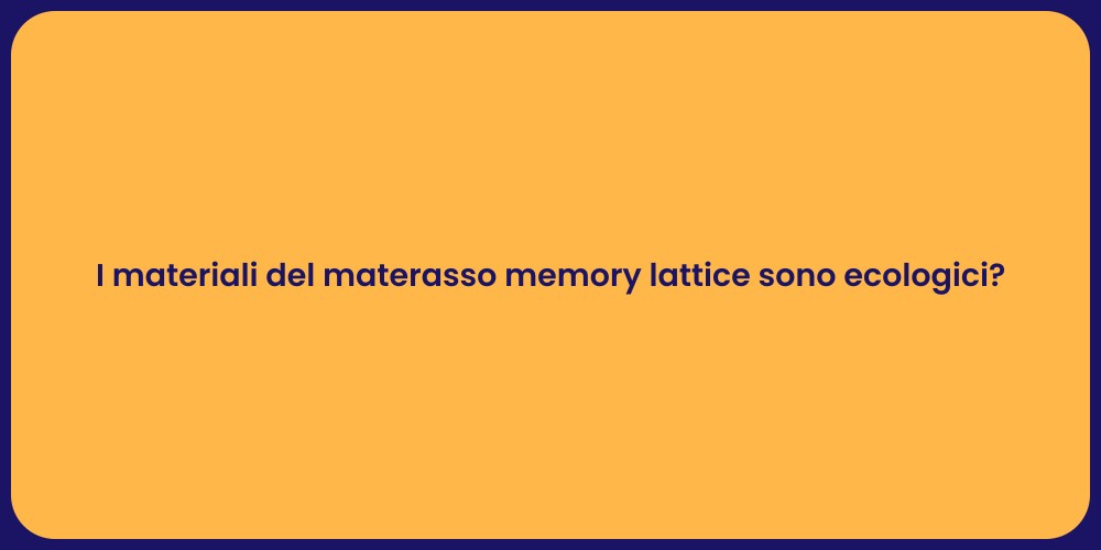 I materiali del materasso memory lattice sono ecologici?
