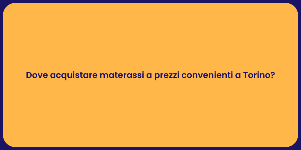 Dove acquistare materassi a prezzi convenienti a Torino?