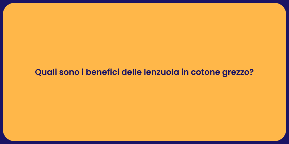 Quali sono i benefici delle lenzuola in cotone grezzo?
