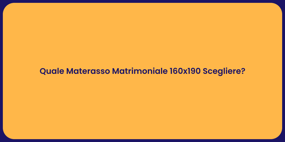 Quale Materasso Matrimoniale 160x190 Scegliere?