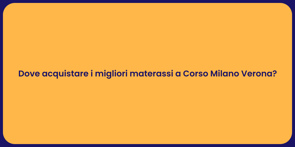 Dove acquistare i migliori materassi a Corso Milano Verona?