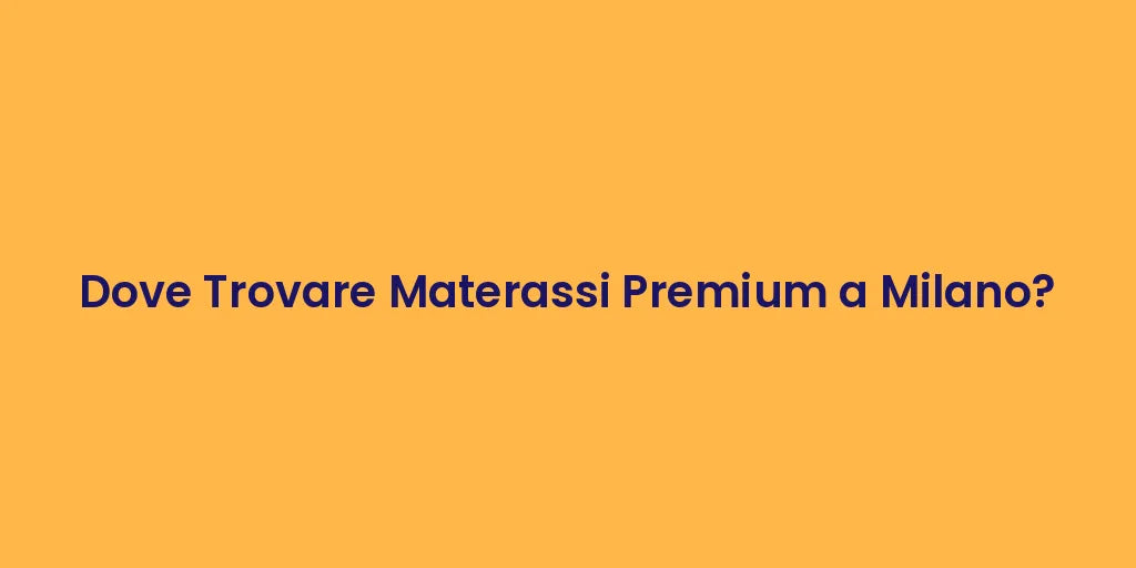 Dove Trovare Materassi Premium a Milano?