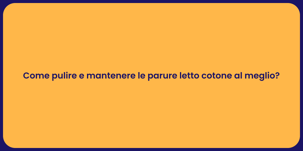 Come pulire e mantenere le parure letto cotone al meglio?
