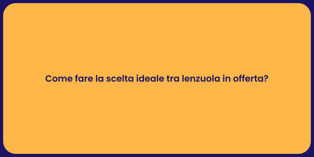 Come fare la scelta ideale tra lenzuola in offerta?