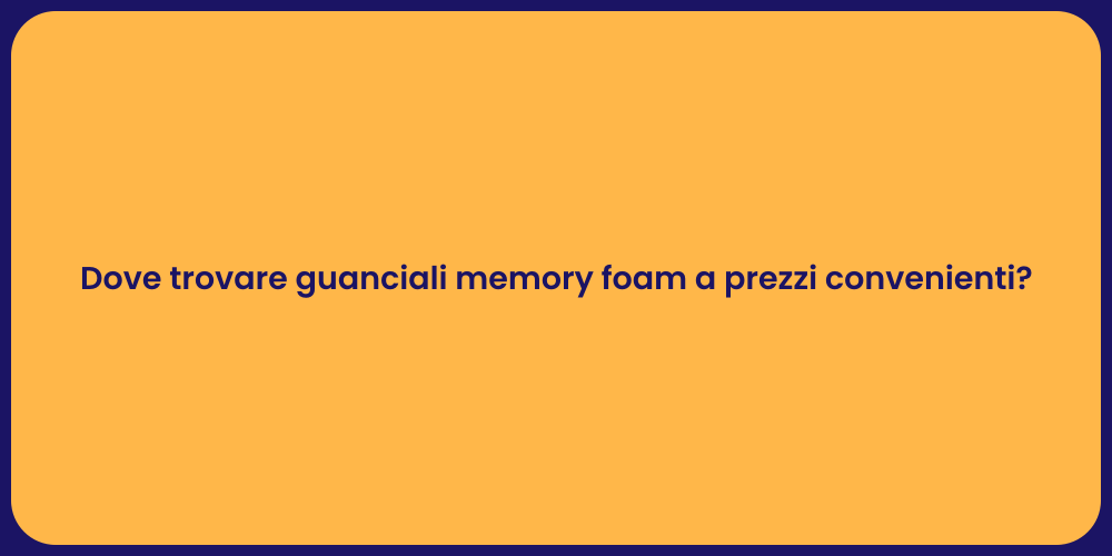 Dove trovare guanciali memory foam a prezzi convenienti?