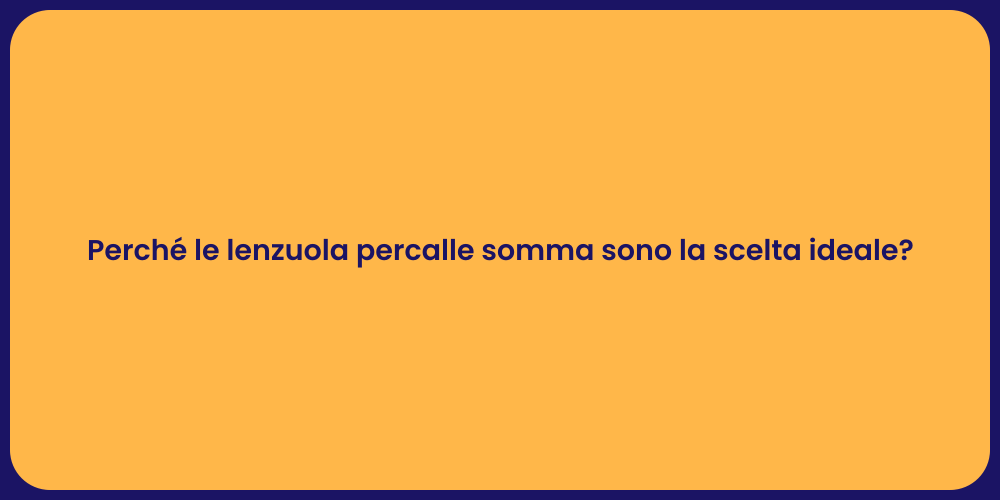 Perché le lenzuola percalle somma sono la scelta ideale?