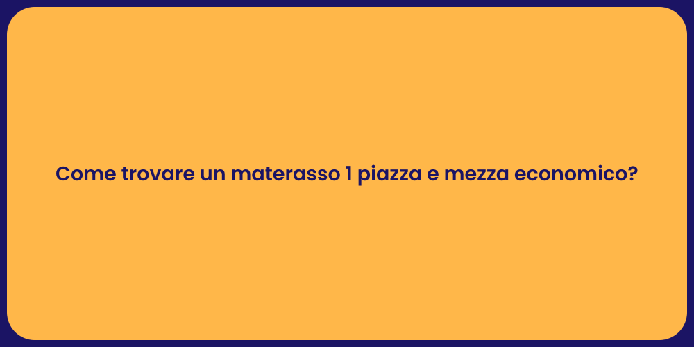 Come trovare un materasso 1 piazza e mezza economico?