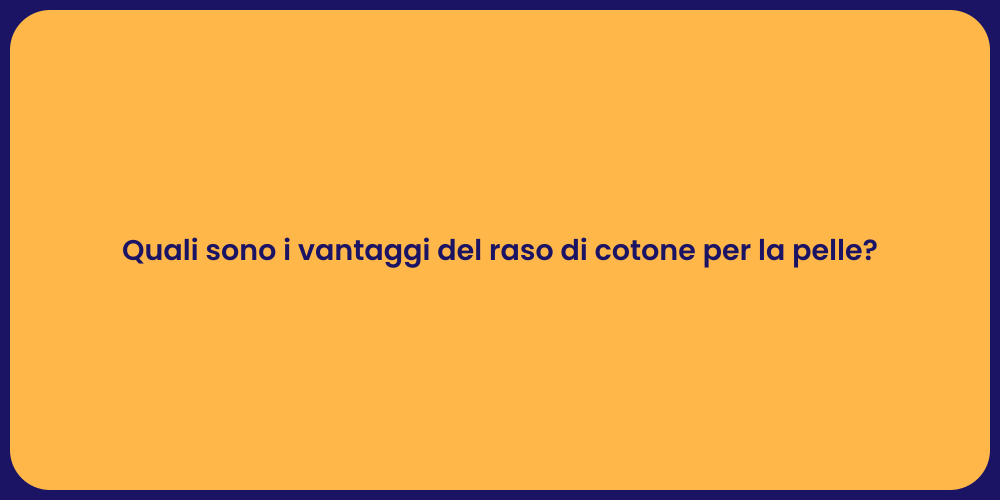 Quali sono i vantaggi del raso di cotone per la pelle?