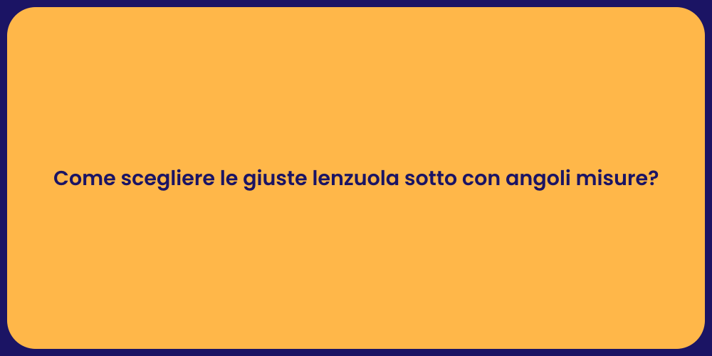 Come scegliere le giuste lenzuola sotto con angoli misure?