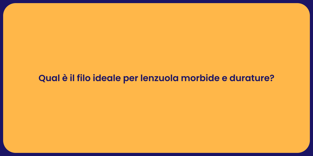 Qual è il filo ideale per lenzuola morbide e durature?