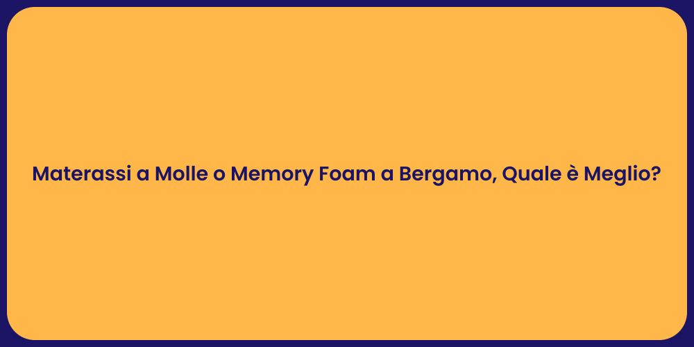 Materassi a Molle o Memory Foam a Bergamo, Quale è Meglio?