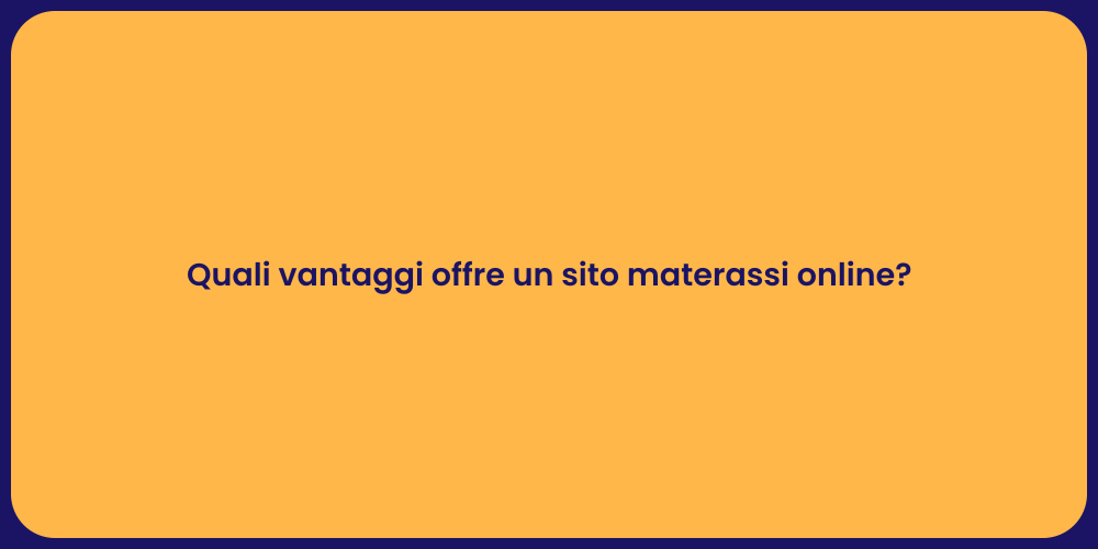 Quali vantaggi offre un sito materassi online?
