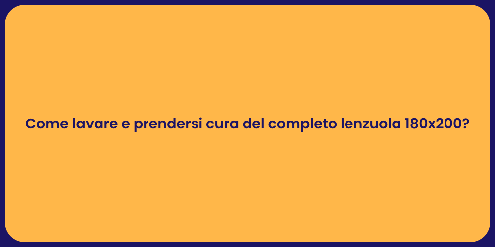 Come lavare e prendersi cura del completo lenzuola 180x200?