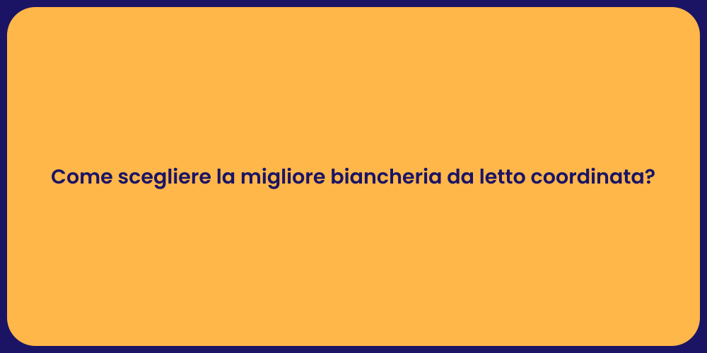 Come scegliere la migliore biancheria da letto coordinata?
