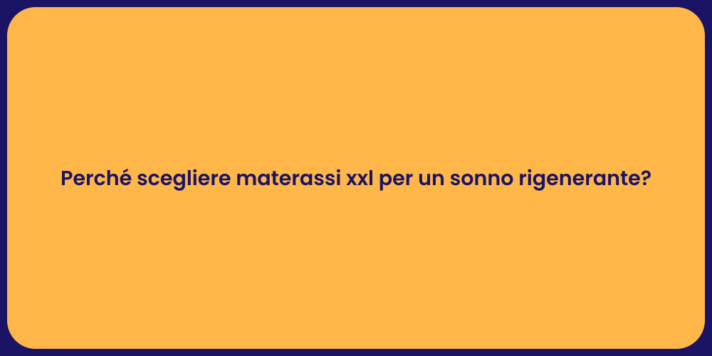 Perché scegliere materassi xxl per un sonno rigenerante?