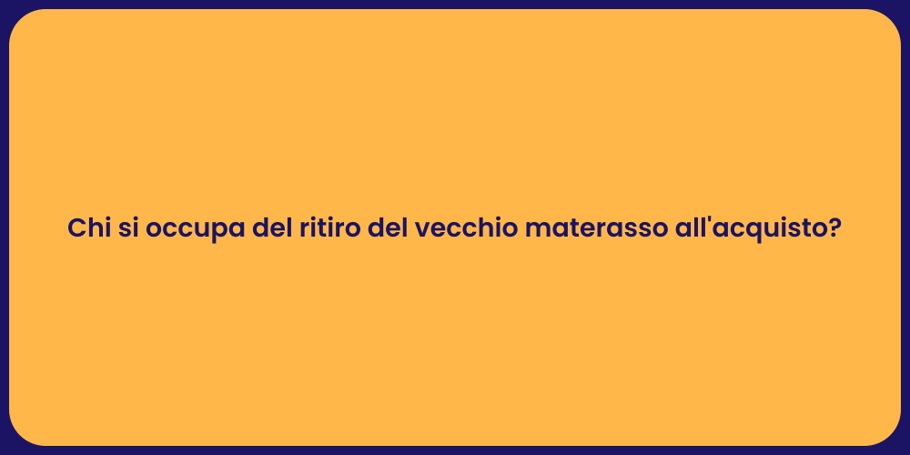 Chi si occupa del ritiro del vecchio materasso all'acquisto?